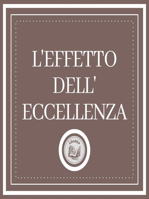 Title details for L'effetto Dell'eccellenza by LIBROTEKA - Available